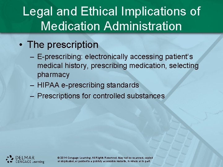 Legal and Ethical Implications of Medication Administration • The prescription – E-prescribing: electronically accessing