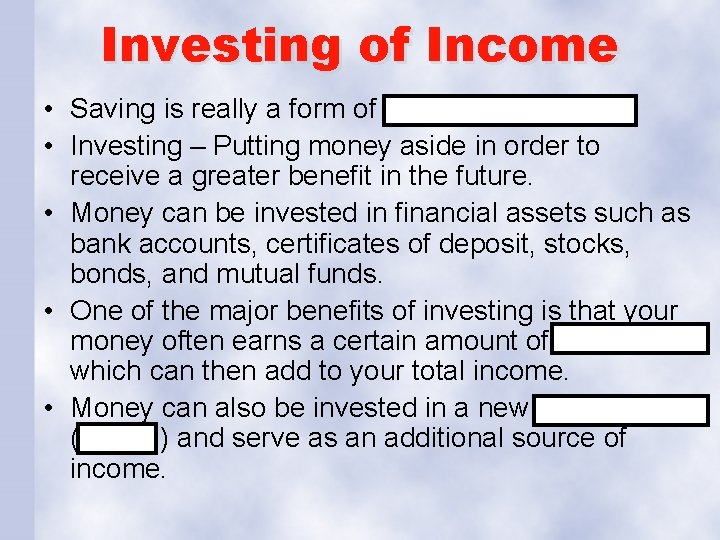 Investing of Income • Saving is really a form of investing. • Investing –