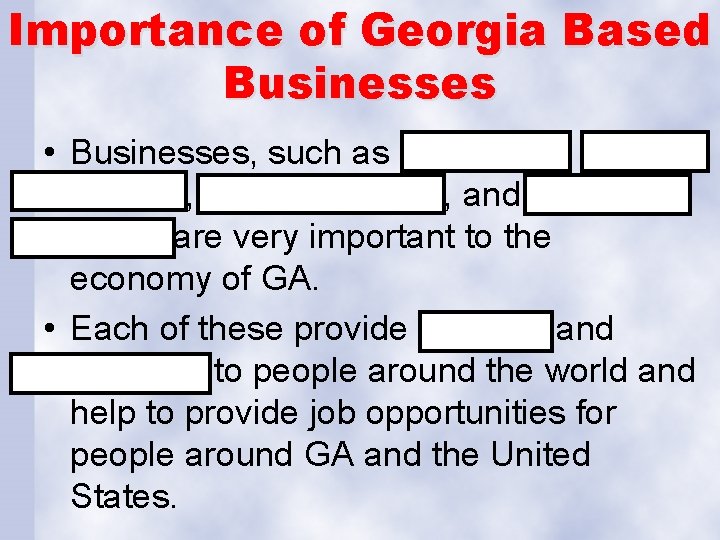 Importance of Georgia Based Businesses • Businesses, such as Coca-Cola, Delta Airlines, Georgia-Pacific, and