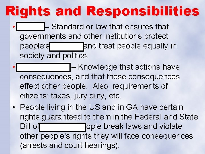 Rights and Responsibilities • Rights – Standard or law that ensures that governments and