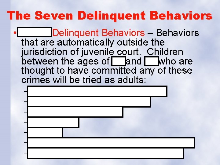 The Seven Delinquent Behaviors • Seven Delinquent Behaviors – Behaviors that are automatically outside