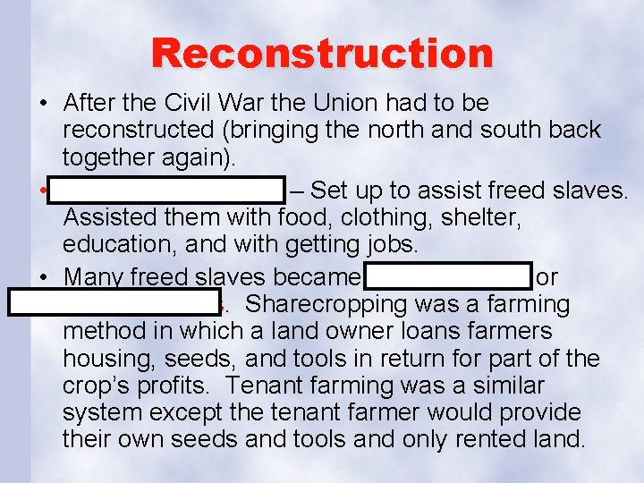 Reconstruction • After the Civil War the Union had to be reconstructed (bringing the
