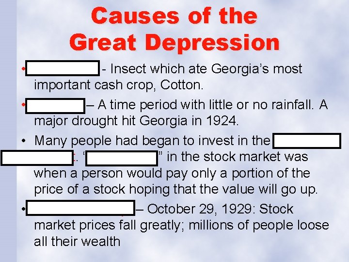 Causes of the Great Depression • Boll weevil - Insect which ate Georgia’s most