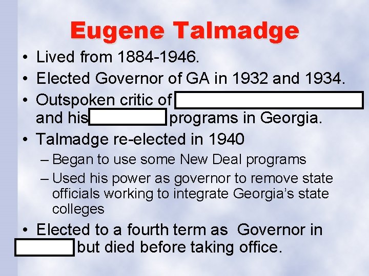 Eugene Talmadge • Lived from 1884 -1946. • Elected Governor of GA in 1932