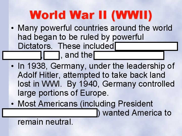 World War II (WWII) • Many powerful countries around the world had began to