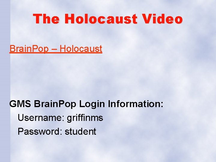 The Holocaust Video Brain. Pop – Holocaust GMS Brain. Pop Login Information: Username: griffinms