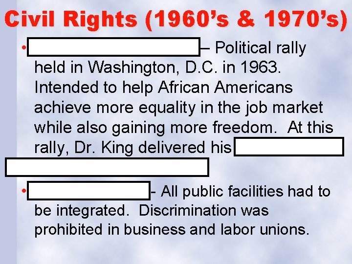 Civil Rights (1960’s & 1970’s) • March on Washington – Political rally held in