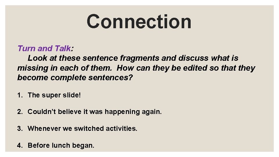 Connection Turn and Talk: Look at these sentence fragments and discuss what is missing