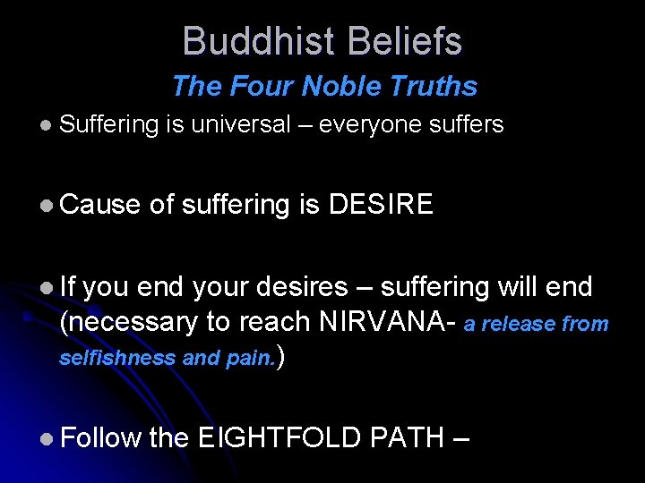 Buddhist Beliefs The Four Noble Truths l Suffering is universal – everyone suffers l