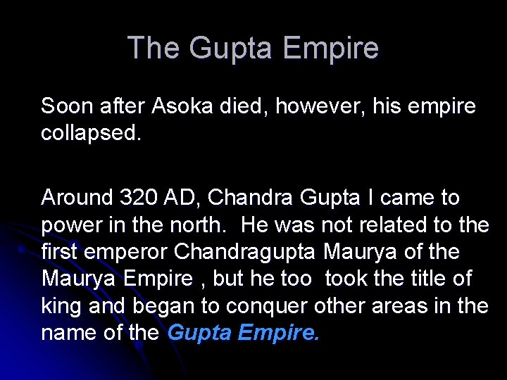 The Gupta Empire Soon after Asoka died, however, his empire collapsed. Around 320 AD,