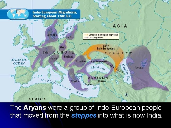 The Aryans were a group of Indo-European people that moved from the steppes into