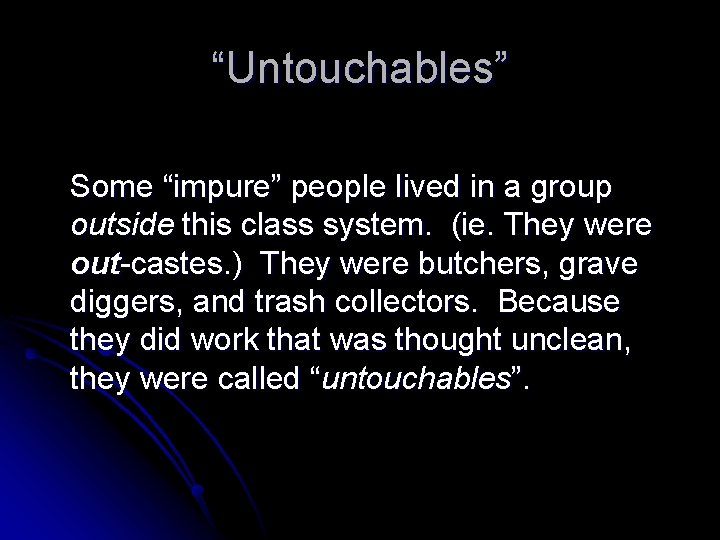 “Untouchables” Some “impure” people lived in a group outside this class system. (ie. They