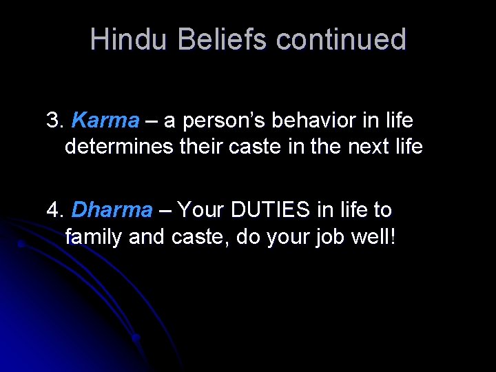 Hindu Beliefs continued 3. Karma – a person’s behavior in life determines their caste