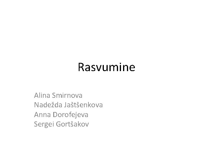 Rasvumine Alina Smirnova Nadežda Jaštšenkova Anna Dorofejeva Sergei Gortšakov 