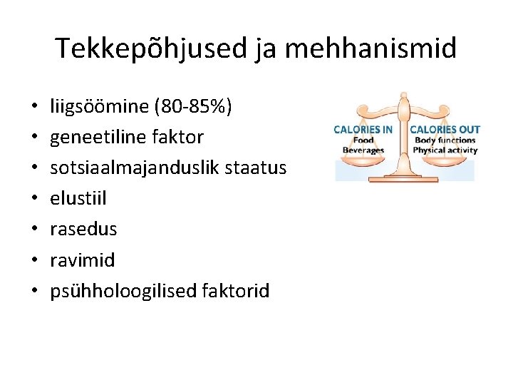 Tekkepõhjused ja mehhanismid • • liigsöömine (80 -85%) geneetiline faktor sotsiaalmajanduslik staatus elustiil rasedus