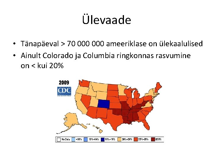 Ülevaade • Tänapäeval > 70 000 ameeriklase on ülekaalulised • Ainult Colorado ja Columbia