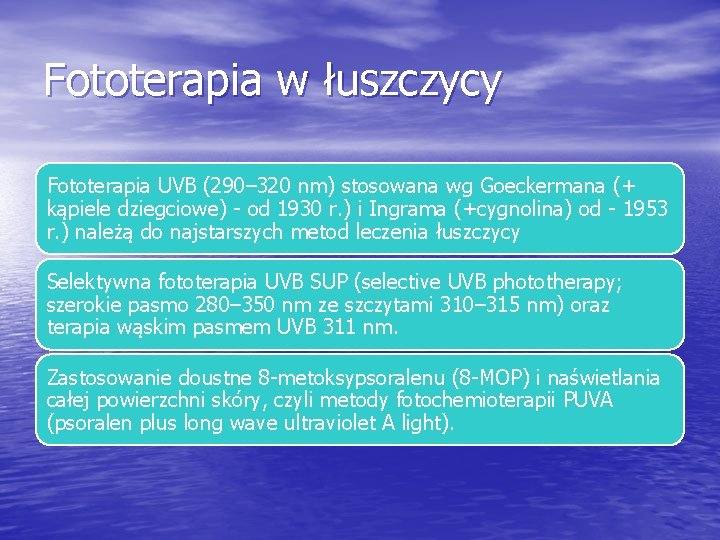 Fototerapia w łuszczycy Fototerapia UVB (290– 320 nm) stosowana wg Goeckermana (+ kąpiele dziegciowe)