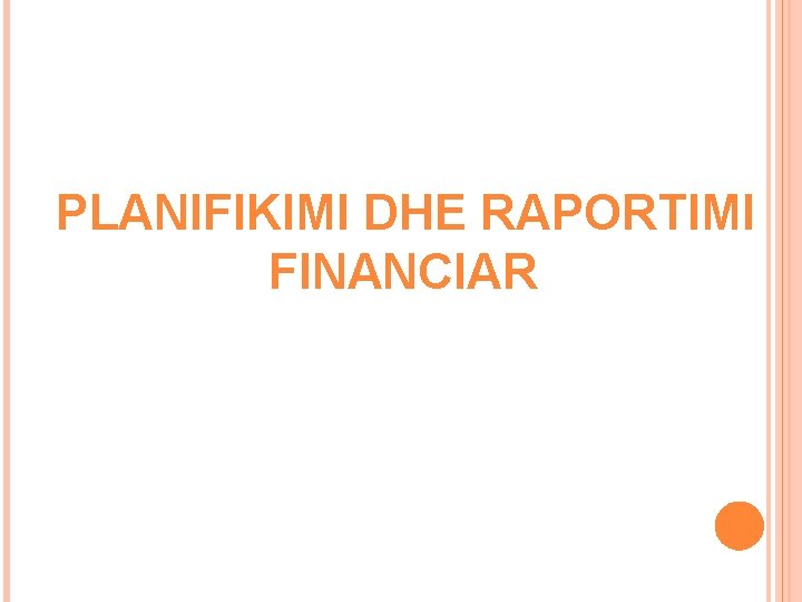 PLANIFIKIMI DHE RAPORTIMI FINANCIAR 