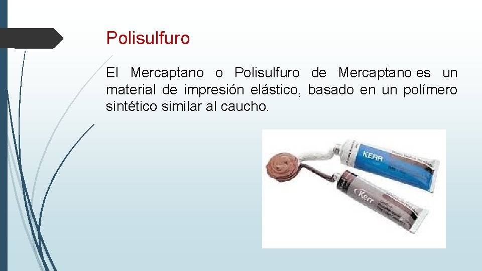 Polisulfuro El Mercaptano o Polisulfuro de Mercaptano es un material de impresión elástico, basado