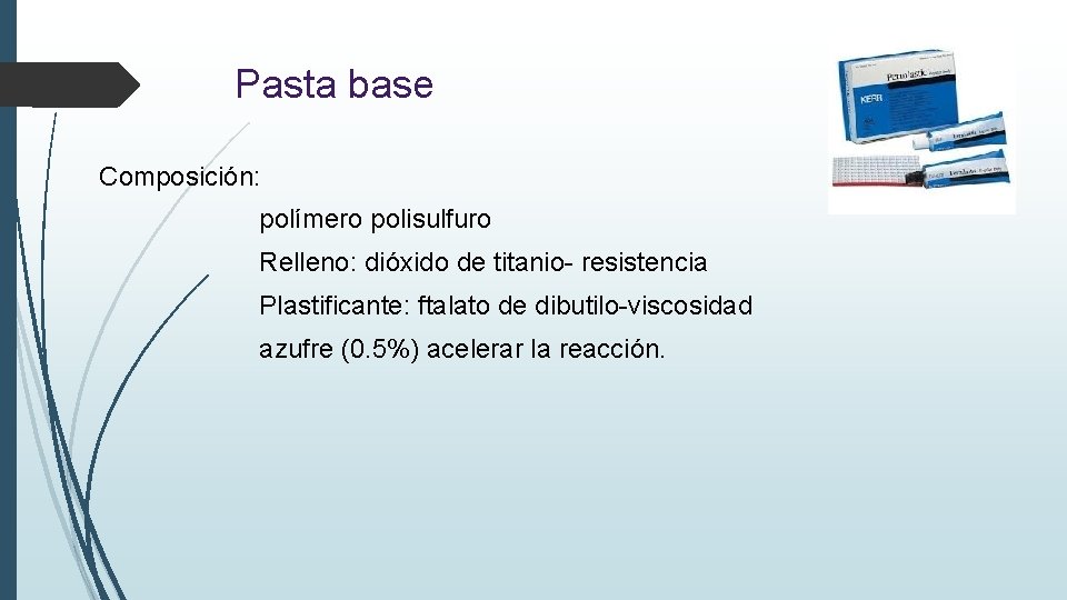 Pasta base Composición: polímero polisulfuro Relleno: dióxido de titanio- resistencia Plastificante: ftalato de dibutilo-viscosidad