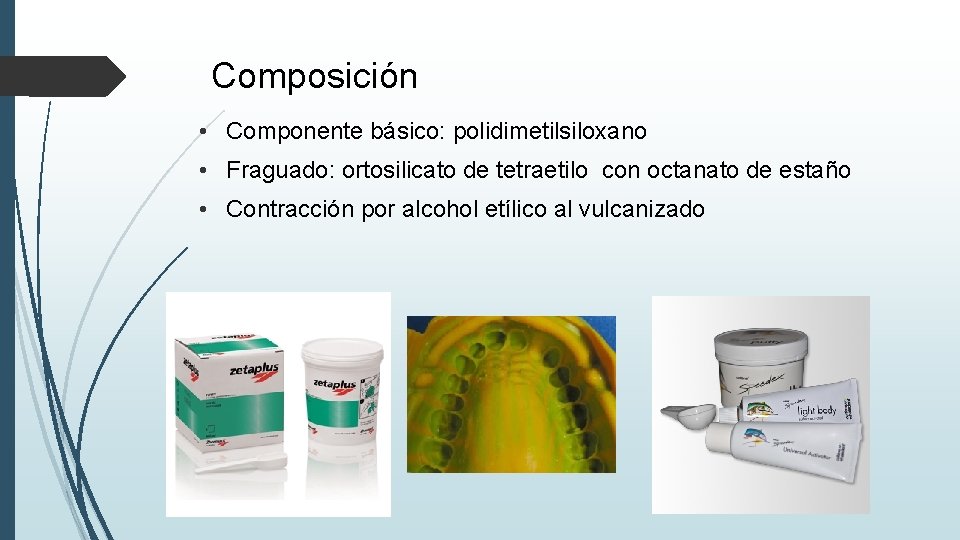 Composición • Componente básico: polidimetilsiloxano • Fraguado: ortosilicato de tetraetilo con octanato de estaño