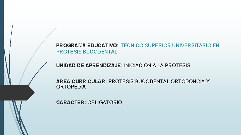 PROGRAMA EDUCATIVO: TECNICO SUPERIOR UNIVERSITARIO EN PROTESIS BUCODENTAL UNIDAD DE APRENDIZAJE: INICIACION A LA