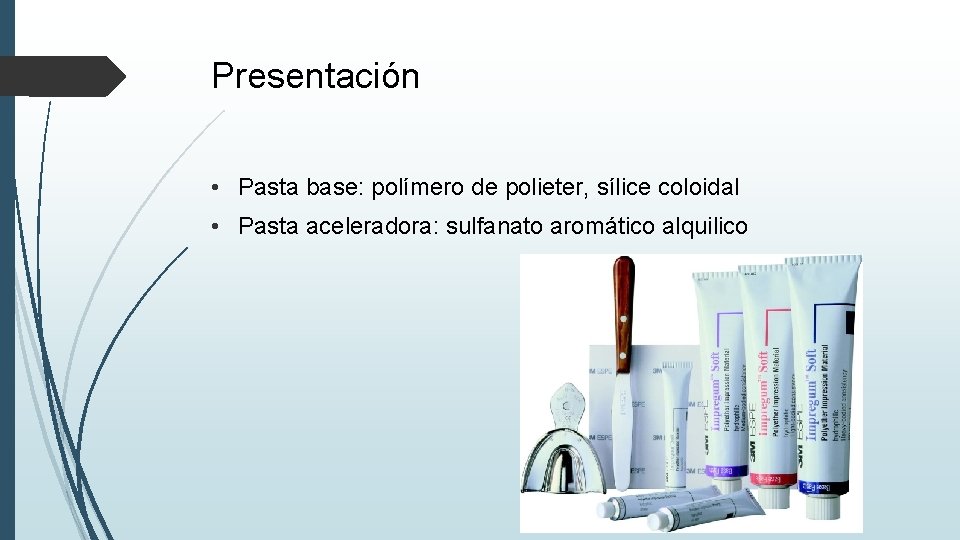 Presentación • Pasta base: polímero de polieter, sílice coloidal • Pasta aceleradora: sulfanato aromático