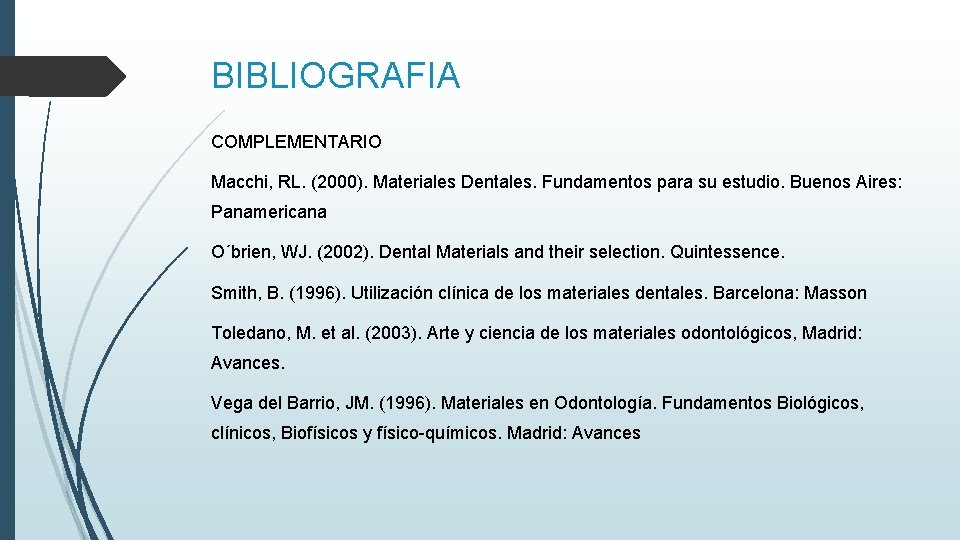 BIBLIOGRAFIA COMPLEMENTARIO Macchi, RL. (2000). Materiales Dentales. Fundamentos para su estudio. Buenos Aires: Panamericana