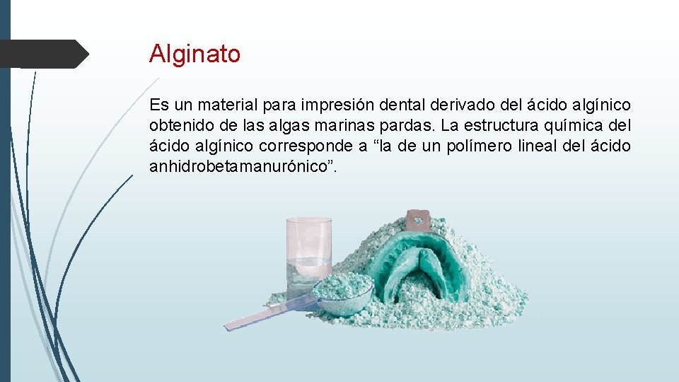 Alginato Es un material para impresión dental derivado del ácido algínico obtenido de las