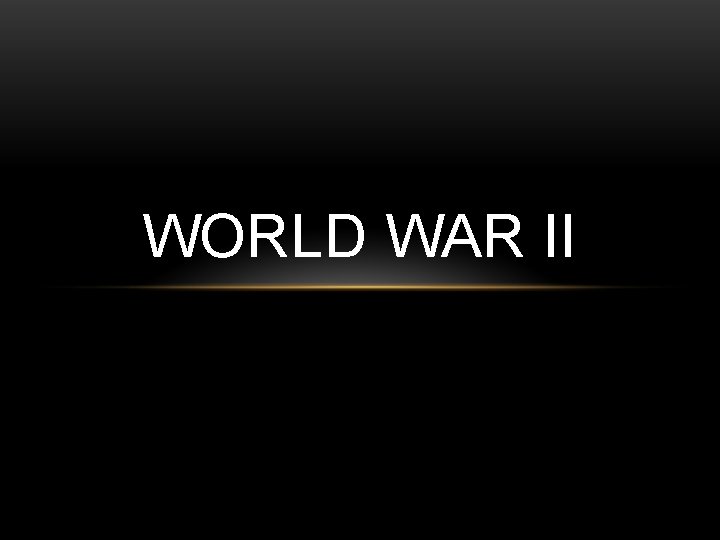 WORLD WAR II 