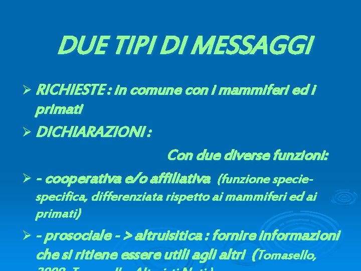 DUE TIPI DI MESSAGGI Ø RICHIESTE : in comune con i mammiferi ed i