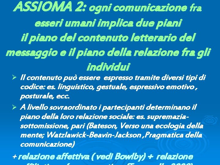 ASSIOMA 2: ogni comunicazione fra esseri umani implica due piani il piano del contenuto