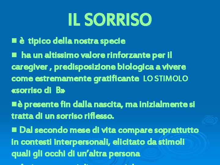 IL SORRISO nè tipico della nostra specie n ha un altissimo valore rinforzante per