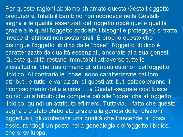 Per queste ragioni abbiamo chiamato questa Gestalt oggetto precursore. Infatti il bambino non riconosce