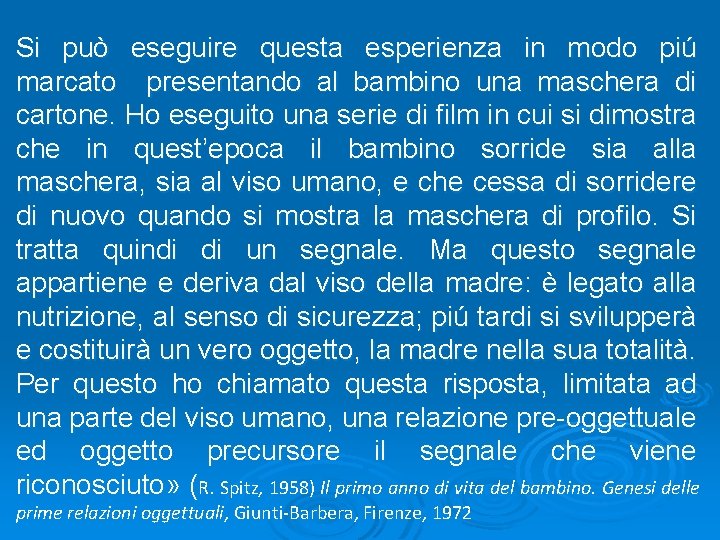 Si può eseguire questa esperienza in modo piú marcato presentando al bambino una maschera