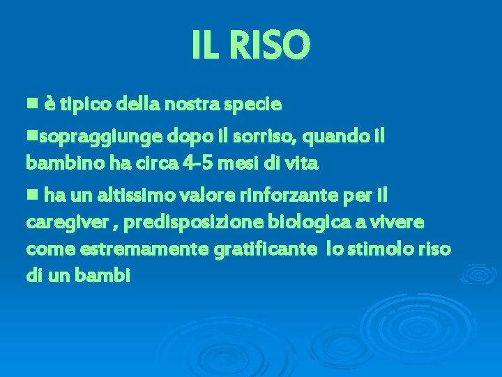 IL RISO n è tipico della nostra specie nsopraggiunge dopo il sorriso, quando il