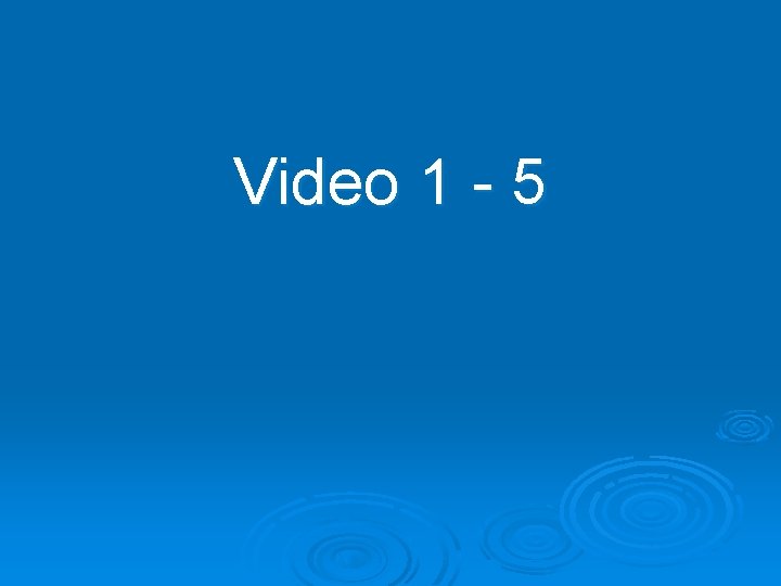 Video 1 - 5 