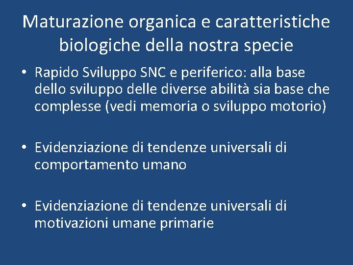 Maturazione organica e caratteristiche biologiche della nostra specie • Rapido Sviluppo SNC e periferico: