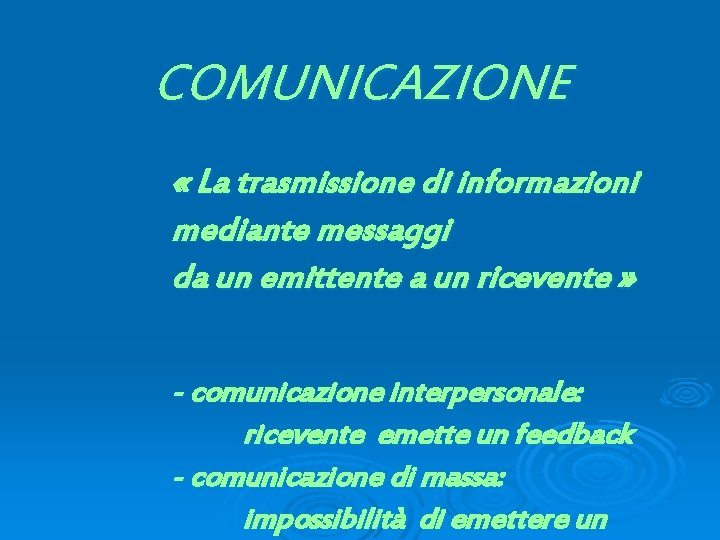 COMUNICAZIONE « La trasmissione di informazioni mediante messaggi da un emittente a un ricevente