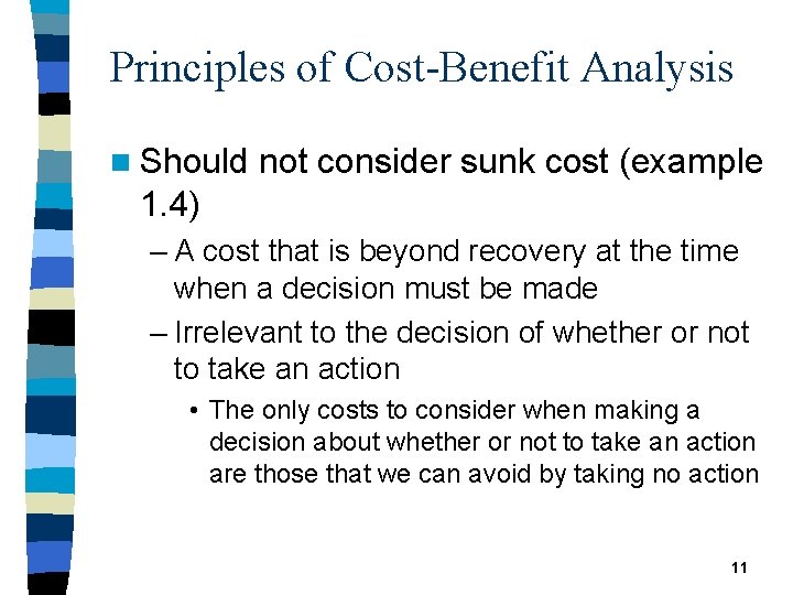 Principles of Cost-Benefit Analysis n Should not consider sunk cost (example 1. 4) –