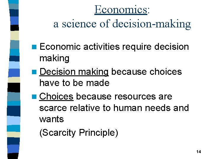 Economics: a science of decision-making n Economic activities require decision making n Decision making