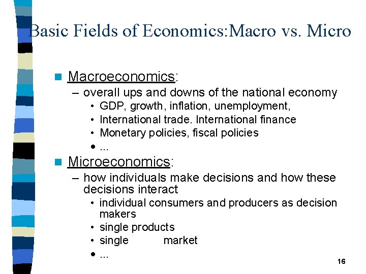 Basic Fields of Economics: Macro vs. Micro n Macroeconomics: – overall ups and downs
