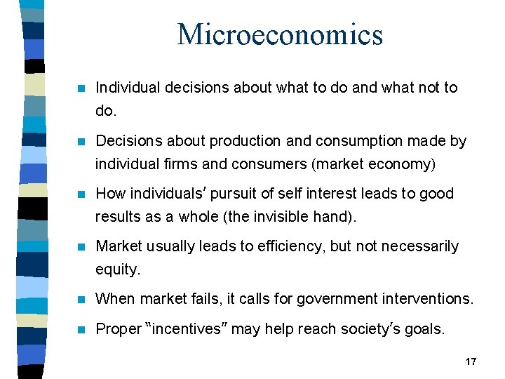 Microeconomics n Individual decisions about what to do and what not to do. n