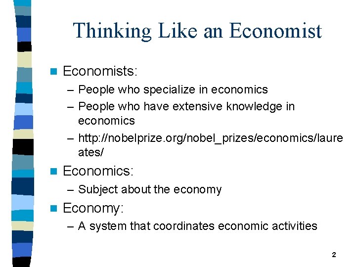 Thinking Like an Economists: – People who specialize in economics – People who have