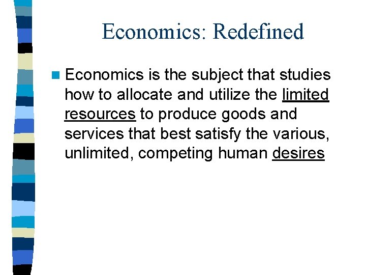 Economics: Redefined n Economics is the subject that studies how to allocate and utilize