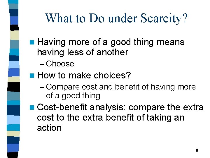What to Do under Scarcity? n Having more of a good thing means having