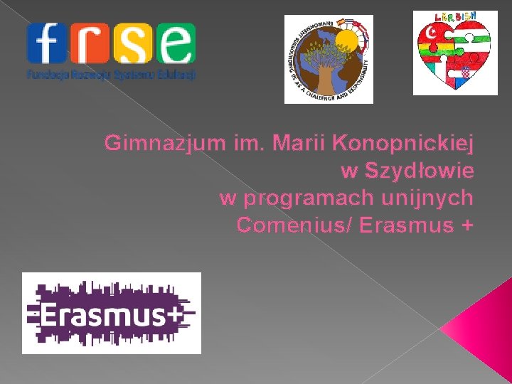 Gimnazjum im. Marii Konopnickiej w Szydłowie w programach unijnych Comenius/ Erasmus + 