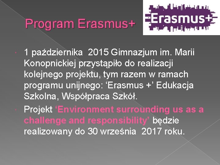 Program Erasmus+ 1 października 2015 Gimnazjum im. Marii Konopnickiej przystąpiło do realizacji kolejnego projektu,