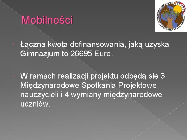 Mobilności Łączna kwota dofinansowania, jaką uzyska Gimnazjum to 26695 Euro. W ramach realizacji projektu