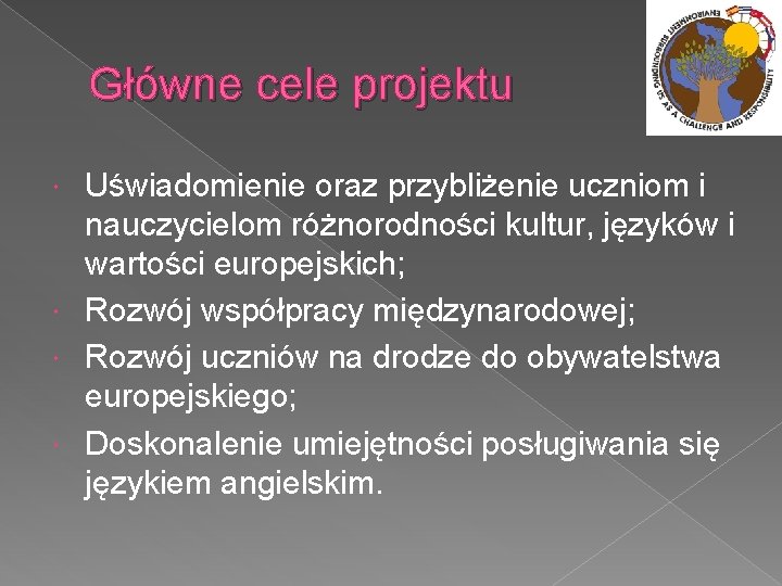 Główne cele projektu Uświadomienie oraz przybliżenie uczniom i nauczycielom różnorodności kultur, języków i wartości